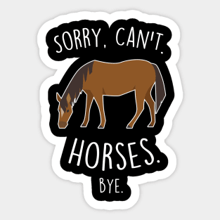 Sorry, Can't. Horses. Sticker